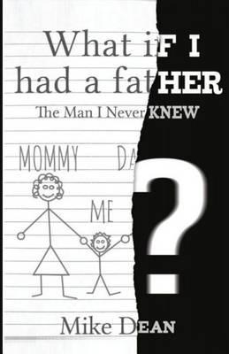 What If I Had A Father?: The Man I Never Knew - Mike Dean