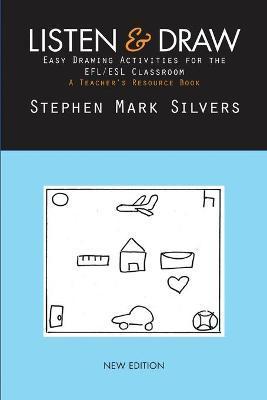 Listen and Draw: Easy Drawing Activities for the EFL/ESL Classroom - Stephen Mark Silvers