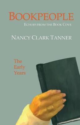 Bookpeople: Echoes from the Book Cove The Early Years - Nancy Clark Tanner