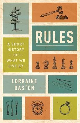 Rules: A Short History of What We Live by - Lorraine Daston