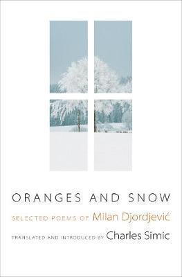 Oranges and Snow: Selected Poems of Milan Djordjevic - Milan Djordjevic