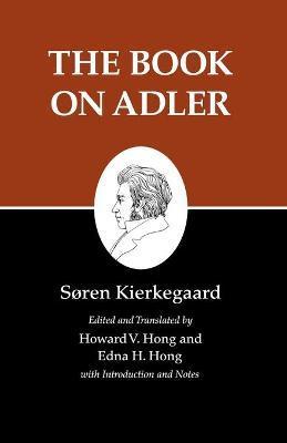 Kierkegaard's Writings, XXIV, Volume 24: The Book on Adler - Sren Kierkegaard