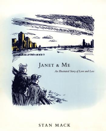 Janet & Me: An Illustrated Story of Love and Loss - Stan Mack