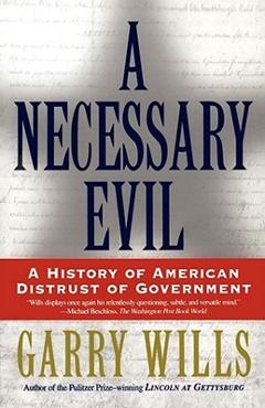 Coperta cărții 'A Necessary Evil: A History of American Distrust of Government - Garry Wills'