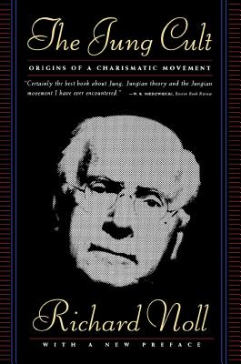 The Jung Cult: The Origins of a Charismatic Movement - Richard Noll