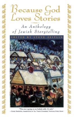 Because God Loves Stories: An Anthology of Jewish Storytelling - Steve Zeitlin