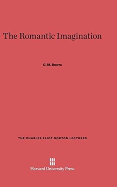 The Romantic Imagination - Cecil Maurice Bowra