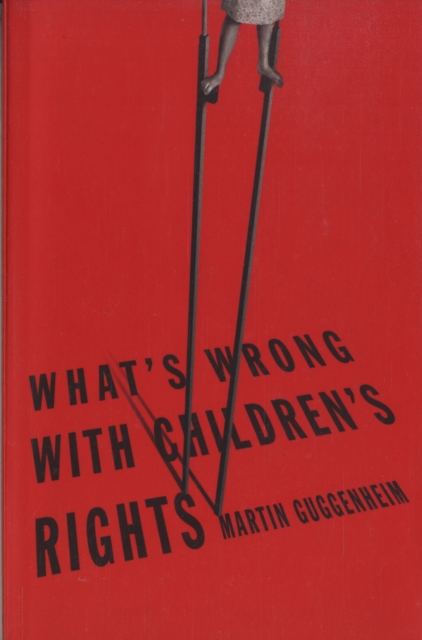 What's Wrong with Children's Rights - Martin Guggenheim