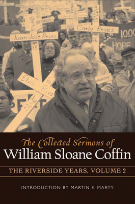 The Collected Sermons of William Sloane Coffin, Volume Two: The Riverside Years - William Sloane Coffin