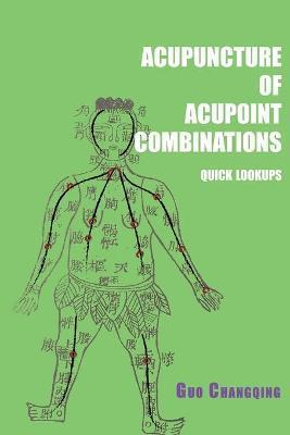 Acupuncture of acupoint combinations quick lookups - Changqing Guo