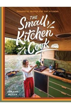 Coperta cărții 'The Small Kitchen Cook: Thoughtful Recipes for Tiny Kitchens - Ashleigh Butler'