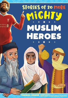 Stories of 20 More Mighty Muslim Heroes - Tamara Haque