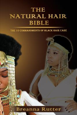 Coperta cărții 'The Natural Hair Bible: The 10 Commandments of Black Hair Care - Breanna Rutter'