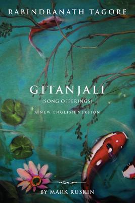 Gitanjali (Song Offerings) a New English Version - Mark Jeffrey Ruskin