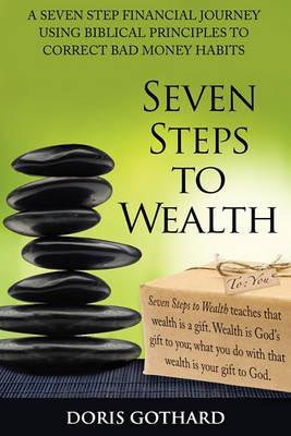 Seven Steps to Wealth - Doris M. Gothard