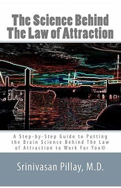 Coperta cărții 'The Science Behind The Law of Attraction: A Step-by-Step Guide to Putting the Brain Science Behind The Law of'