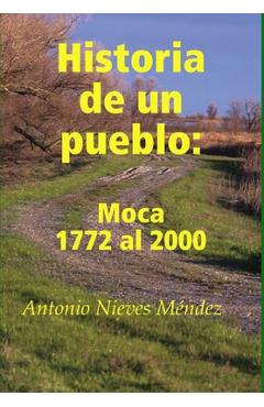 Coperta cărții 'Historia de un pueblo: Moca 1772 al 2000 - Antonio Nieves Méndez'