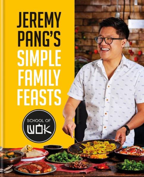 Jeremy Pang's School of Wok: Simple Family Feasts - Jeremy Pang