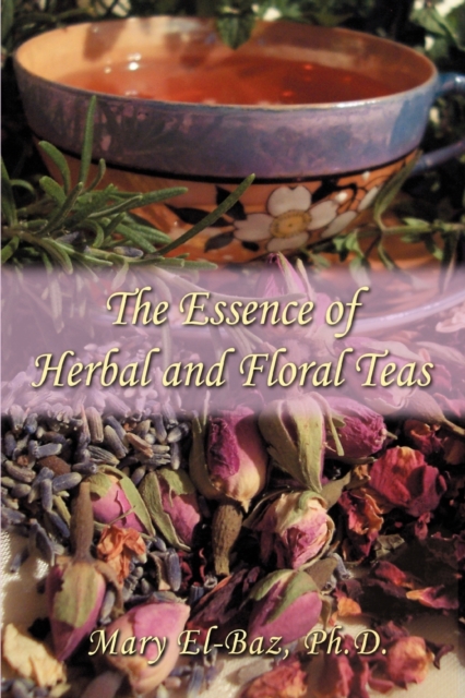 The Essence of Herbal and Floral Teas - Mary El-baz