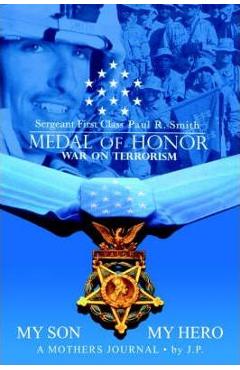 Coperta cărții 'My Son My Hero A Mothers Journal: Sergeant First Class Paul R. Smith MEDAL OF HONOR War on Terrorism - Janice Pvirre'