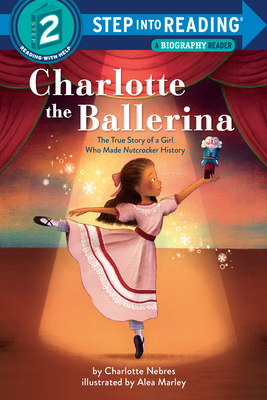 Charlotte the Ballerina: The True Story of a Girl Who Made Nutcracker History - Charlotte Nebres