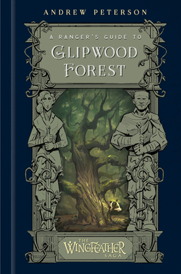 A Ranger's Guide to Glipwood Forest - Andrew Peterson