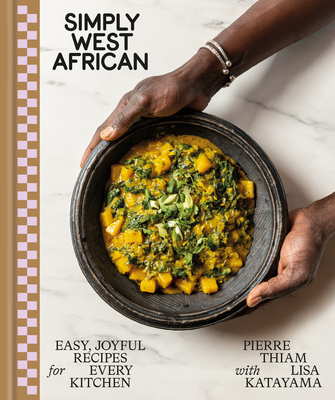 Simply West African: Easy, Joyful Recipes for Every Kitchen - Pierre Thiam