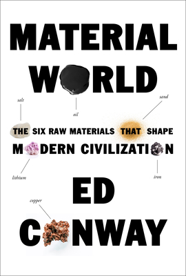 Material World: The Six Raw Materials That Shape Modern Civilization - Ed Conway
