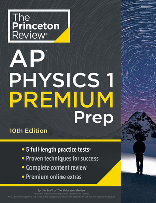 Princeton Review AP Physics 1 Premium Prep, 10th Edition: 5 Practice Tests + Complete Content Review + Strategies & Techniques - The Princeton Review