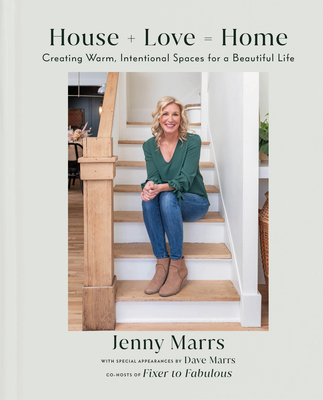 House + Love = Home: Creating Warm, Intentional Spaces for a Beautiful Life - Jenny Marrs