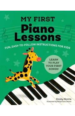 My First Piano Lessons: Fun, Easy-To-Follow Instructions for Kids - Emily Norris