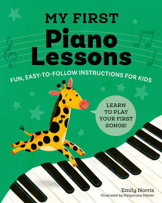 My First Piano Lessons: Fun, Easy-To-Follow Instructions for Kids - Emily Norris