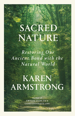 Sacred Nature: Restoring Our Ancient Bond with the Natural World - Karen Armstrong