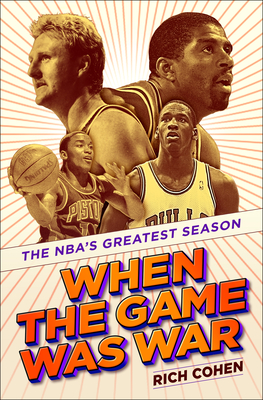 When the Game Was War: The Nba's Greatest Season - Rich Cohen
