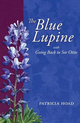 The Blue Lupine: with Going Back to See Ottie - Patricia Hoad