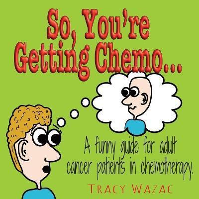 So, You're Getting Chemo - Tracy Wazac