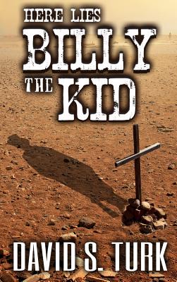 Coperta cărții 'Here Lies Billy the Kid - David S. Turk'
