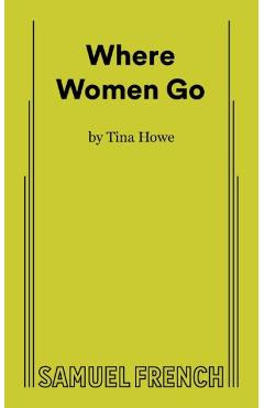 Coperta cărții 'Where Women Go - Tina Howe'