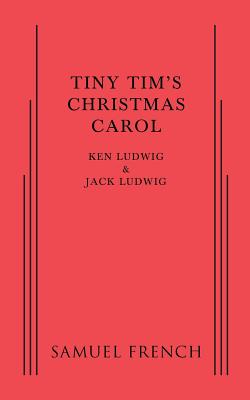 Tiny Tim's Christmas Carol - Ken Ludwig