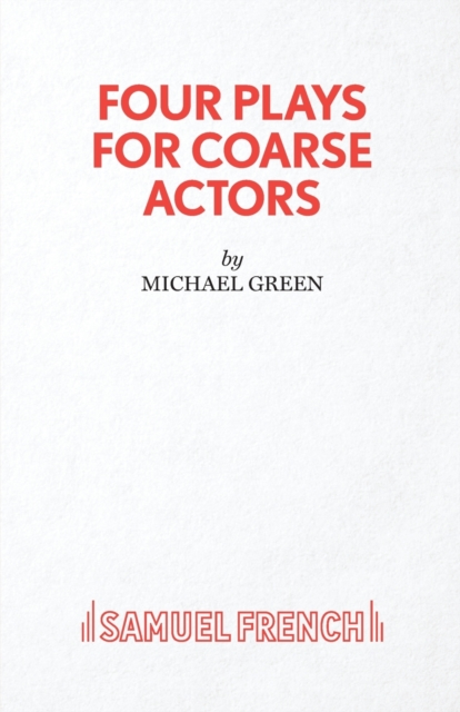 Four Plays for Coarse Actors - Michael Canon Green