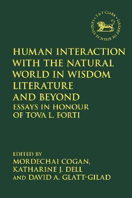 Human Interaction with the Natural World in Wisdom Literature and Beyond: Essays in Honour of Tova L. Forti - Mordechai Cogan