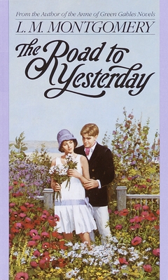 The Road to Yesterday - L. M. Montgomery
