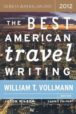 Best American Travel Writing (2012) - William T. Vollmann