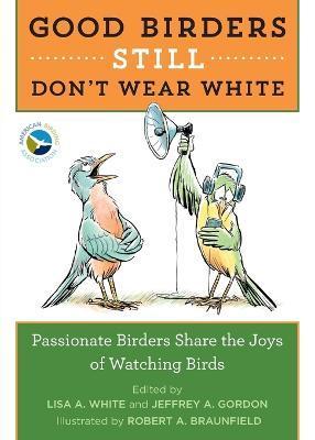 Good Birders Still Don't Wear White - Lisa A. White