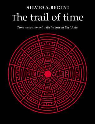 The Trail of Time: Time Measurement with Incense in East Asia - Silvio A. Bedini