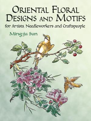 Oriental Floral Designs and Motifs: For Artists, Needleworkers and Craftspeople - Ming-ju Sun