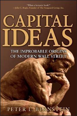 Capital Ideas: The Improbable Origins of Modern Wall Street - Peter L. Bernstein