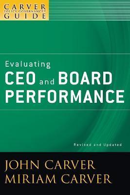 A Carver Policy Governance Guide, Evaluating CEO and Board Performance - John Carver
