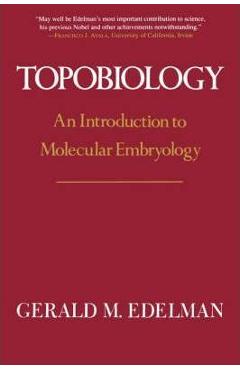 Coperta cărții 'Topobiology: An Introduction to Molecular Embryology - Gerald M. Edelman'