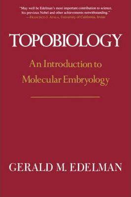 Coperta cărții 'Topobiology: An Introduction to Molecular Embryology - Gerald M. Edelman'